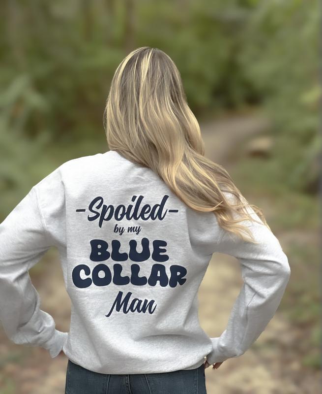 Spoiled By My Blue Collar Man Sweatshirt - Classic Unisex Crewneck Baggy Fit Comfort Soft Menswear Day