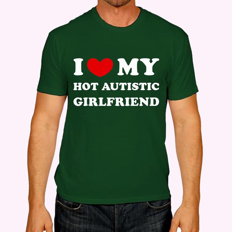 I Love My Hot Autistic Girlfriend, I Heart My Autistic GF T-Shirt | Tee Gifts for Boys Men, COTTON, Size S-3XL Menswear Top