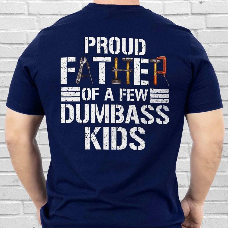 Proud Father Of a Few Dumbass Kids T-Shirt, Funny Shirt For Dad, Funny Graphic Printed Tee, Unisex Short Sleeve T-Shirts, Father's Day Gift, Dad Gift Cotton Fabric Tailored Fit