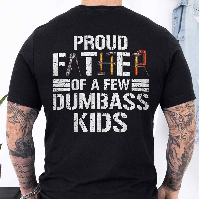 Proud Father Of a Few Dumbass Kids T-Shirt, Funny Shirt For Dad, Funny Graphic Printed Tee, Unisex Short Sleeve T-Shirts, Father's Day Gift, Dad Gift Cotton Fabric Tailored Fit