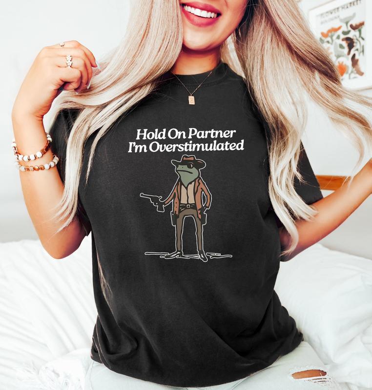 Hold On I'm Overstimulated Sweatshirt, Hold On Partner Im Overstimulated Sweatshirt, Cowboy Western Frog Shirt, Meme Shirt, Cool Shirt, Cute Animal Shirt, Trendy Shirt, Funny Frog Shirt