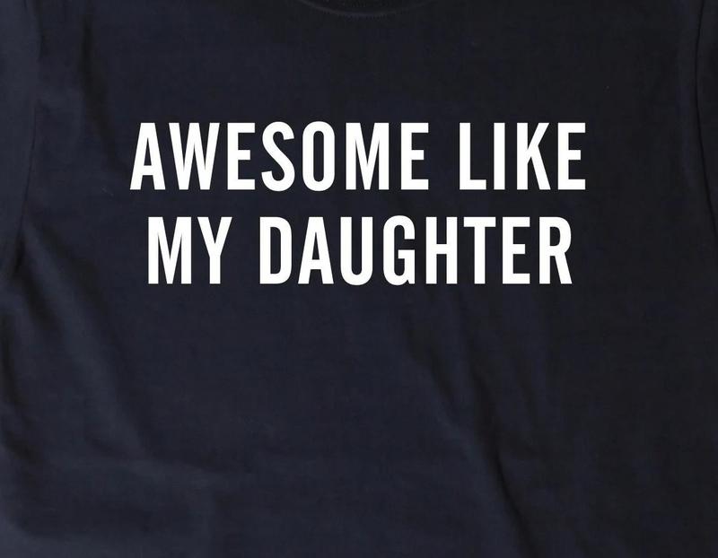 Awesome Like My Daughter T-Shirt, Graphic Meme Tee, Gift For Him