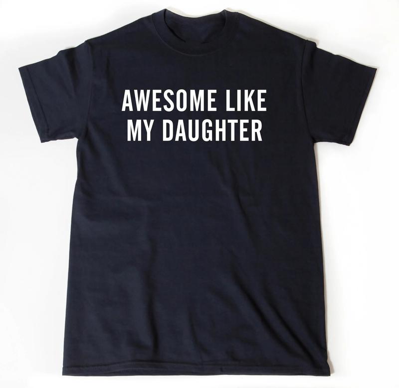 Awesome Like My Daughter T-Shirt, Graphic Meme Tee, Gift For Him