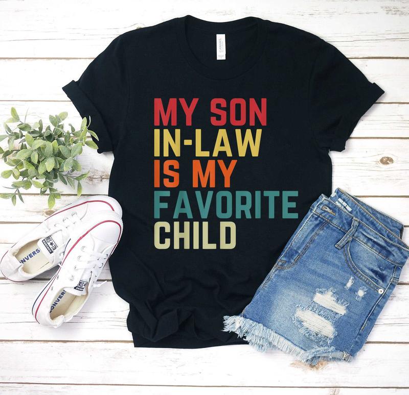 My Son In Law Is My Favorite Child Family Humor Dad Mom T Shirt, Gift for Family