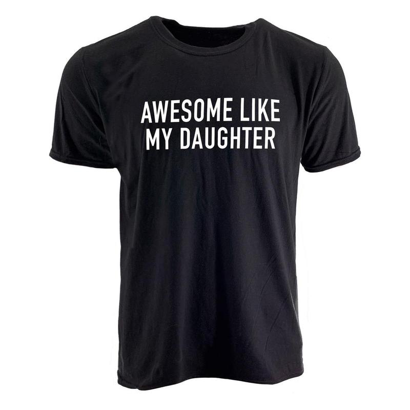 Funny Shirt for Men Awesome Like My Daughter Fathers Dad Gift - Gift from Daughter to Dad - Full Color