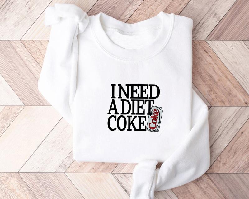 I Need A Diet Coke Sweatshirt Hoodie, I Need A Diet Coke Shirt, Diet Coke Sweater, Diet Coke Hoodie, Soda Lover Gift, Diet Soda Shirt, Coke Lover Sweater, Trendy Sweatshirt, Valentines Gift, Valentines Day Sweater