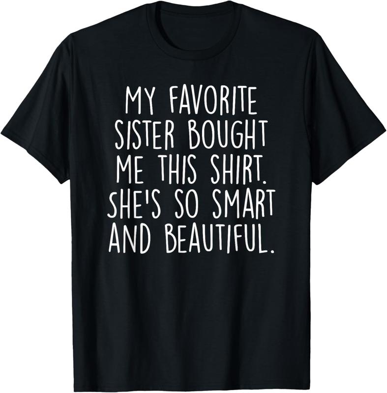 100% Cotton My Favorite Sister Bought Me This Funny Brother Gift T-Shirt