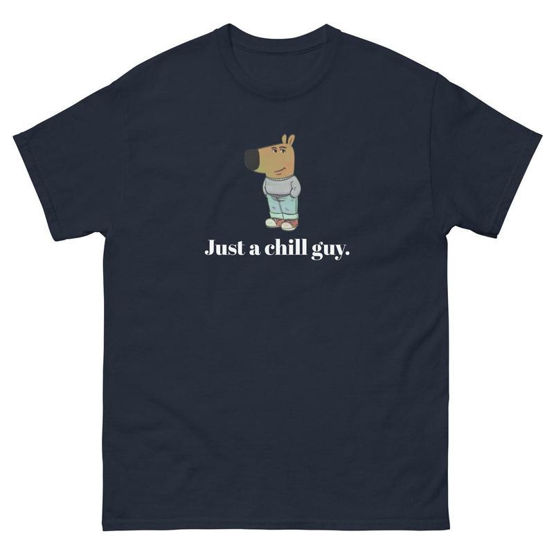 Just a Chill Guy Unisex Tee, Chill Guy Shirt, Funny Tshirt, Chill Guy Meme, Classic Tee Womenswear and Menswear Comfort