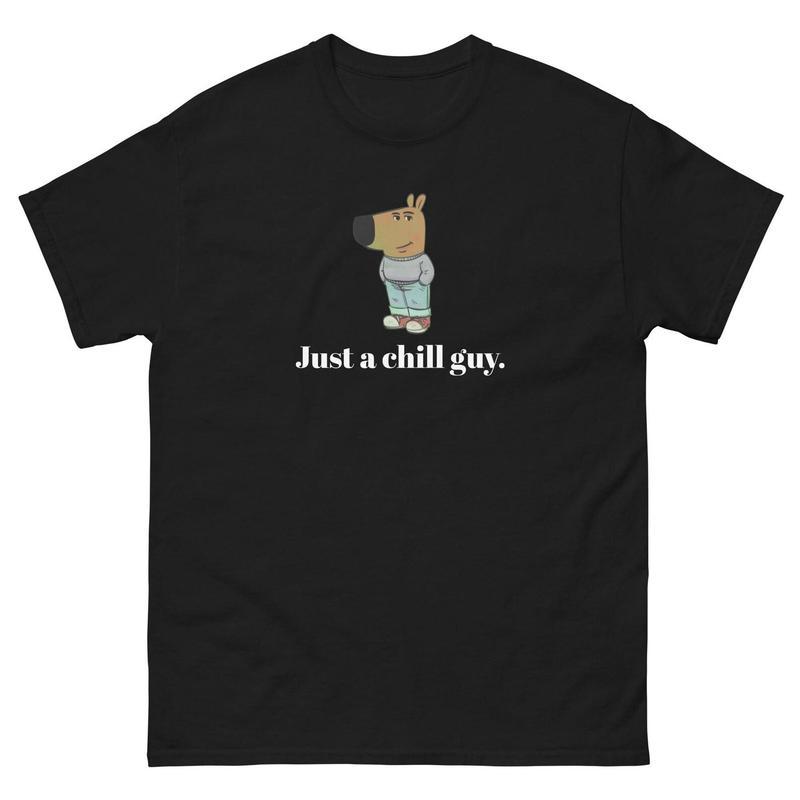 Just a Chill Guy Unisex Tee, Chill Guy Shirt, Funny Tshirt, Chill Guy Meme, Classic Tee Womenswear and Menswear Comfort