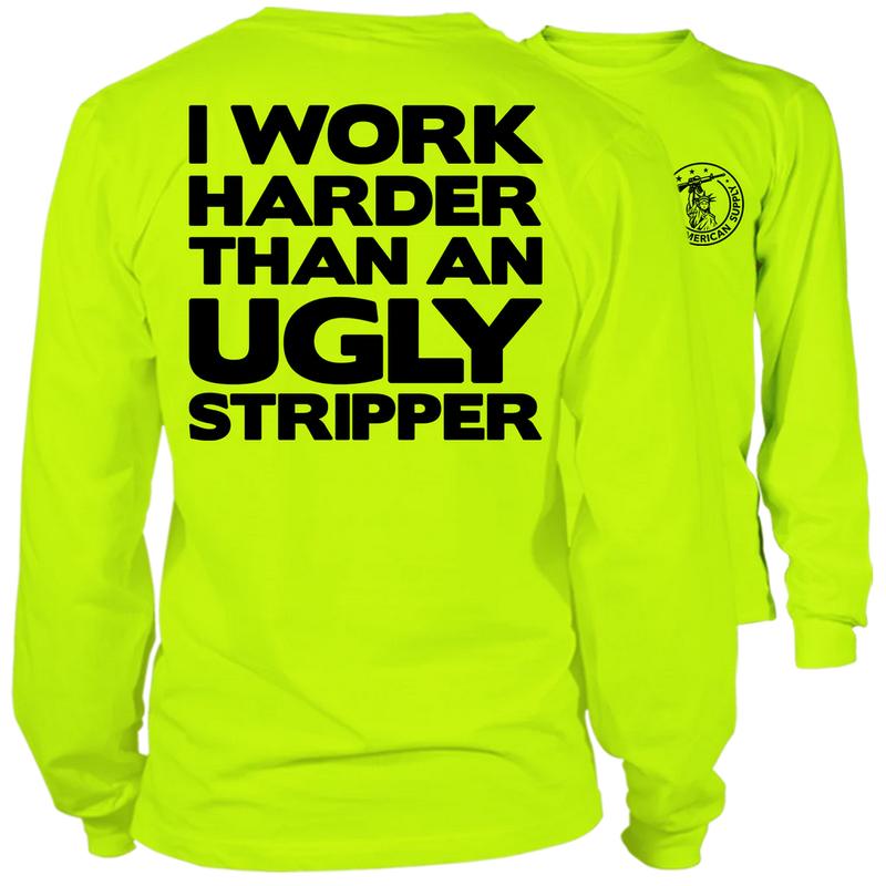 I Work Harder Than An Ugly Stripper - Long Sleeve High Visibility Work T-Shirt - Cotton Poly Premium Blend - Funny, Sarcastic Designs For Blue Collar Workers Clothing Fabric Menswear Top Day Jacket Layer Love Polyester Sweatshirt Polyester Sweatshirt