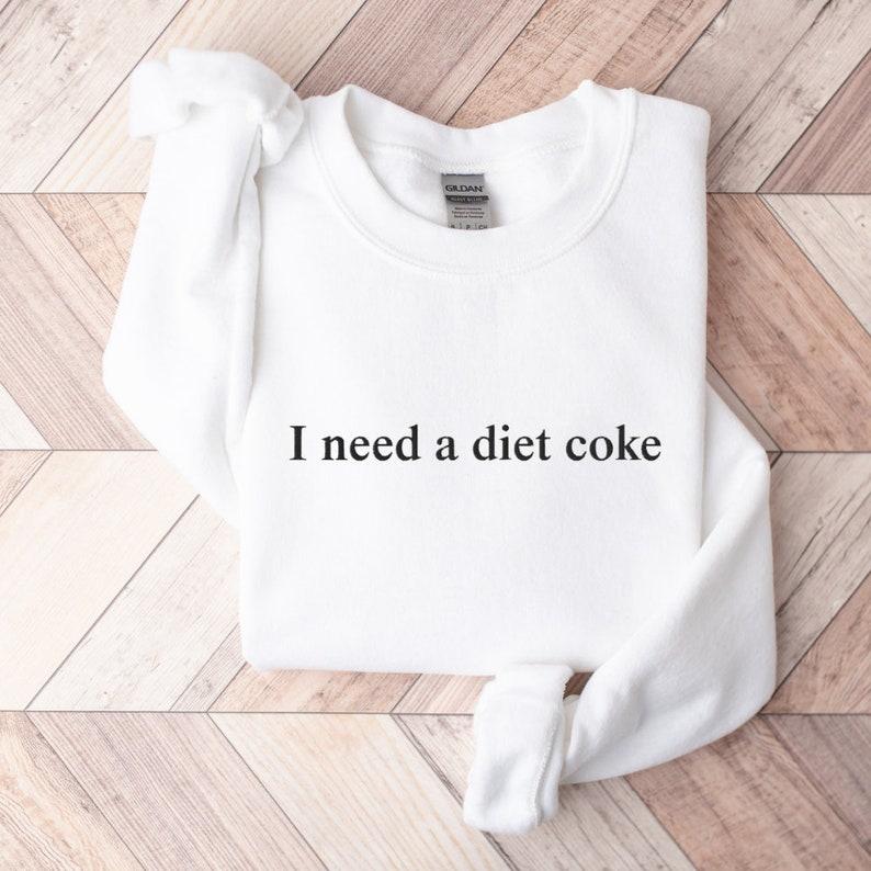 [ Sale Up To 65% ] I Need a Diet Coke Embroidered Sweatshirt, Diet Coke Sweatshirt, Diet Coke Sweater, Coke Crewneck, Trendy Pullover, I Need A Diet Coke