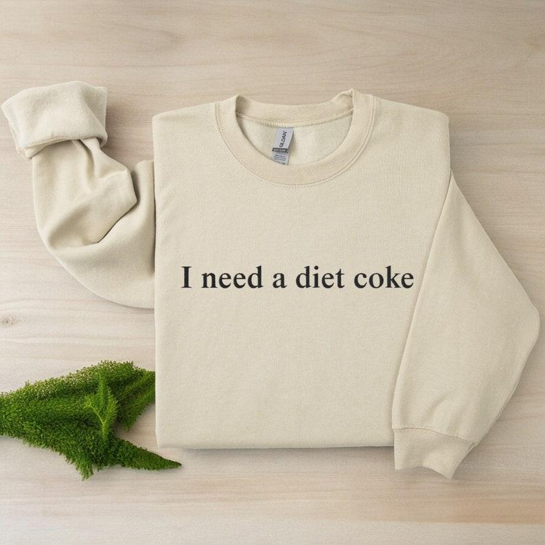 [ Sale Up To 65% ] I Need a Diet Coke Embroidered Sweatshirt, Diet Coke Sweatshirt, Diet Coke Sweater, Coke Crewneck, Trendy Pullover, I Need A Diet Coke