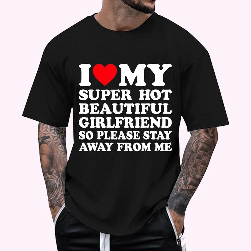 I Love My Super Hot Girlfriend So Please Stay Away From Me T-Shirt | Menswear Cotton, Short Sleeve, Size S-5XL