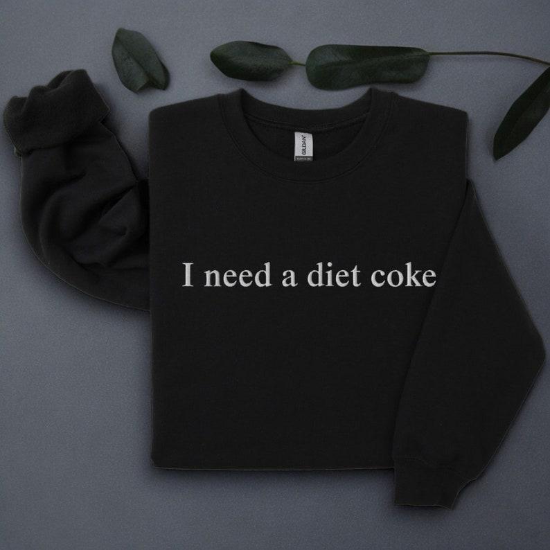 [ Sale Up To 65% ] I Need a Diet Coke Embroidered Sweatshirt, Diet Coke Sweatshirt, Diet Coke Sweater, Coke Crewneck, Trendy Pullover, I Need A Diet Coke