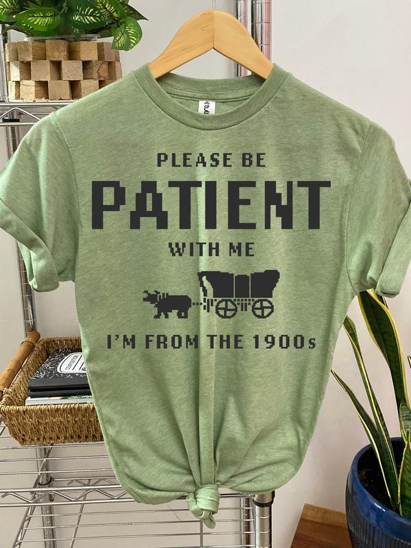 #165 - Please Be Patient with Me, I'm From the 1900's -   - Print Unisex Crew neck Tee T-shirt