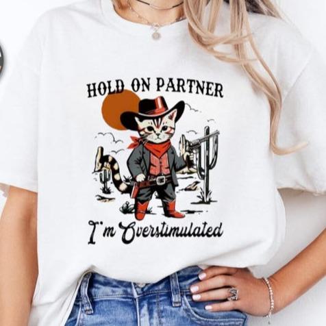 Overstimulated Shirt, Hold On Partner I'm Overstimulated Shirt, Cowboy Cat Shirt, Cat Meme Shirt, Comfort Colors 1717 Shirt Crewneck Cotton Shortsleeve