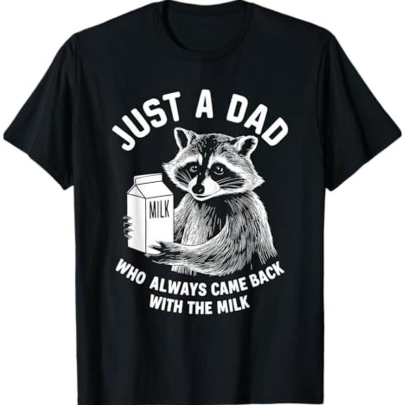 Just A Dad Who Always Came Back With The Milk Racoon Fathers T-Shirt, Dad T-Shirt, Sizes S-3XL, Funny Sweatshirt and hoodie, Shirt Gift for Menswear