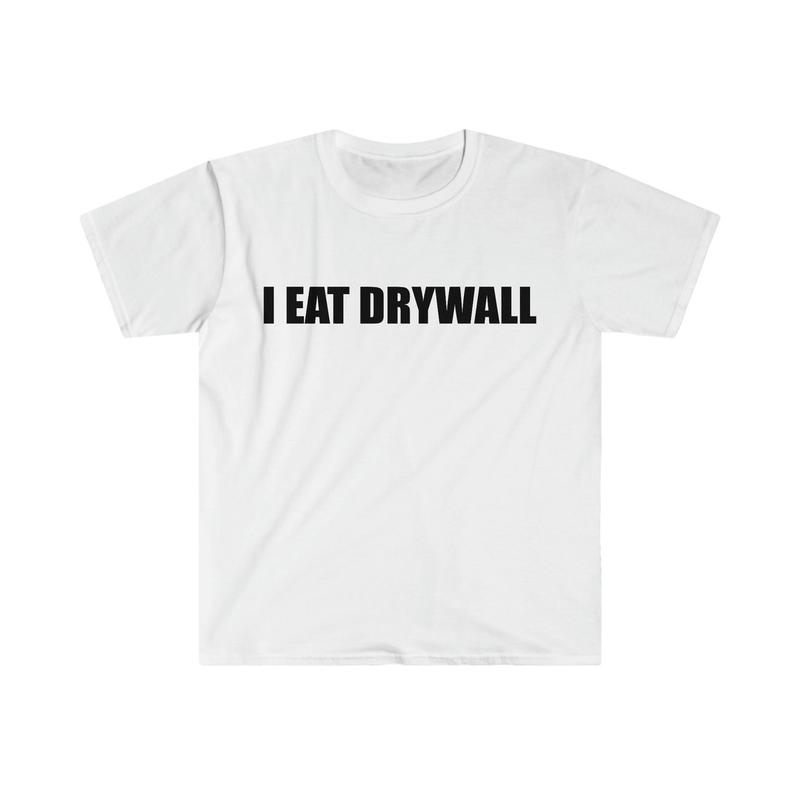 Funny Meme TShirt, I EAT DRYWALL shirt Cotton Menswear