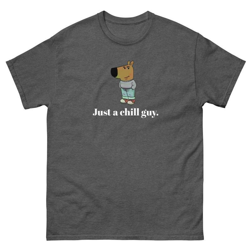 Just a Chill Guy Unisex Tee, Chill Guy Shirt, Funny Tshirt, Chill Guy Meme, Classic Tee Womenswear and Menswear Comfort