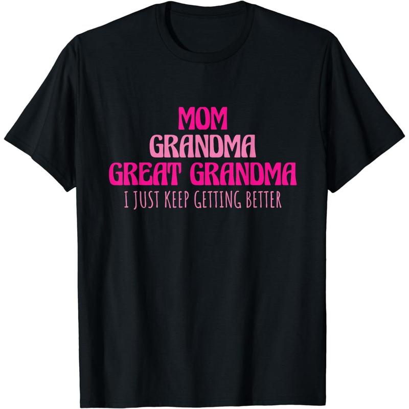 Cotton Short Sleeve Mom Grandma Great Grandma I Just Keep Getting Better T-Shirt for Men Women