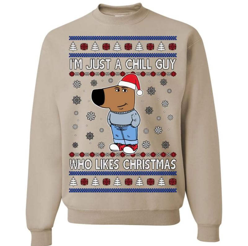 I'm Just a Chill Guy Who Likes Christmas, Ugly Christmas Sweater, Funny Christmas Sweater, Holiday Crewneck Sweater, Tshirt Hoodie