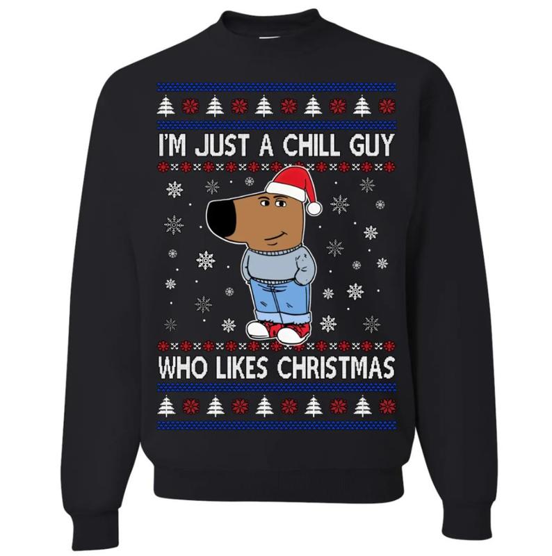 I'm Just a Chill Guy Who Likes Christmas, Ugly Christmas Sweater, Funny Christmas Sweater, Holiday Crewneck Sweater, Tshirt Hoodie