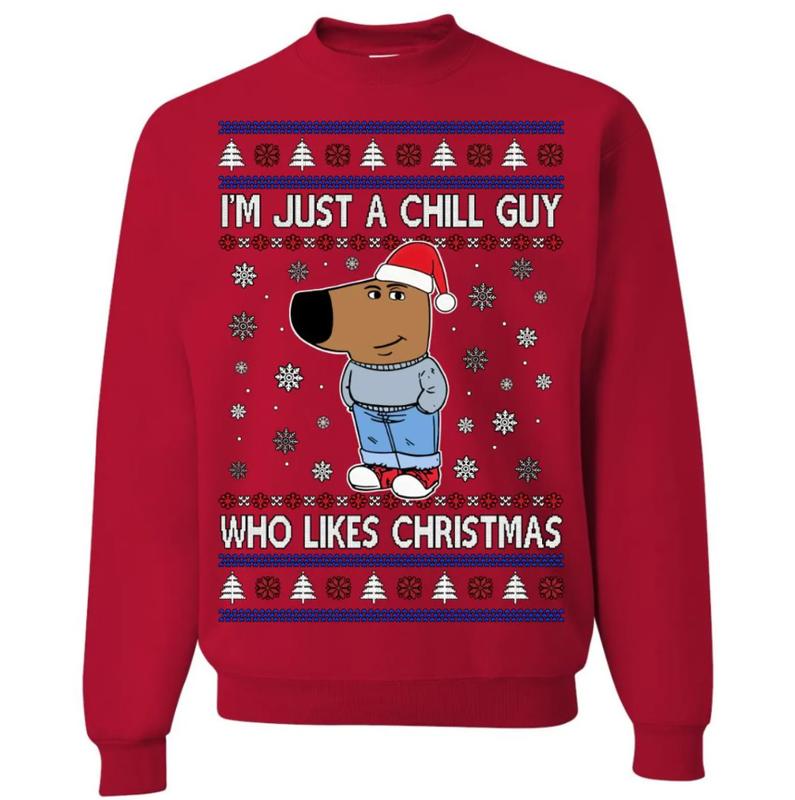 I'm Just a Chill Guy Who Likes Christmas, Ugly Christmas Sweater, Funny Christmas Sweater, Holiday Crewneck Sweater, Tshirt Hoodie