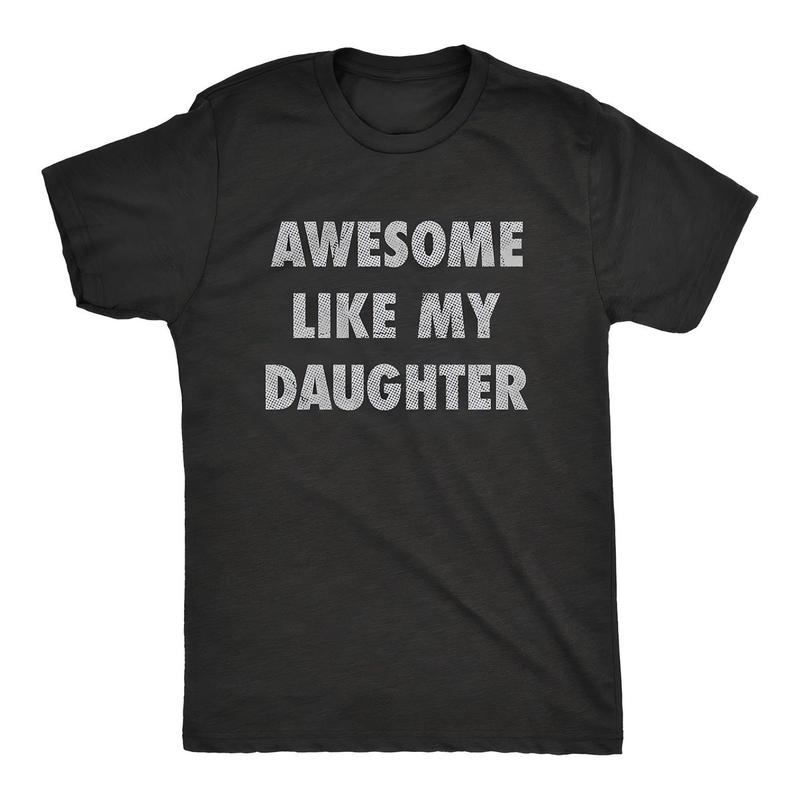 Mens Awesome Like My Daughter Tshirt Funny Fathers Day Awesome Dad Graphic Tee free shipping Classic Cotton