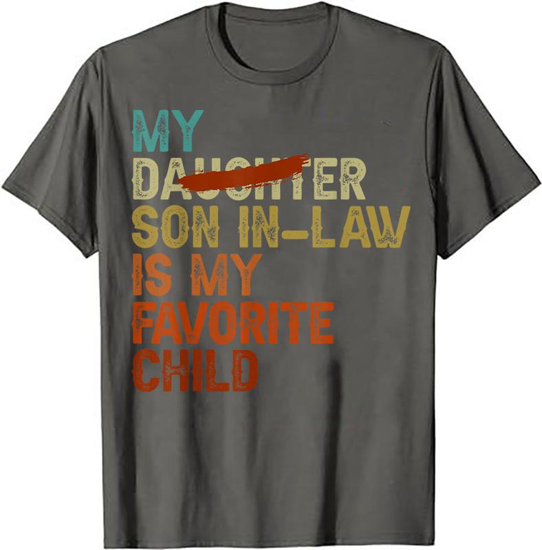 My Son In Law Is My Favorite Child Funny - Replaced Daughter T-Shirt, Gift For Women And Men, Classic Cotton Shirt, Full Colors, Full sizes